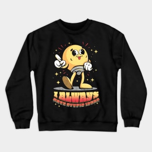 Stupid ideas Crewneck Sweatshirt